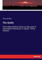 The Goths:From the earliest times to the end of the Gothic dominion in Spain. Third Edition