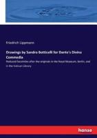 Drawings by Sandro Botticelli for Dante's Divina Commedia:Reduced facsimiles after the originals in the Royal Museum, Berlin, and in the Vatican Library