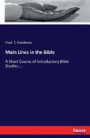 Main Lines in the Bible:A Short Course of Introductory Bible Studies....