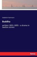 Buddha :written 1891-1895 - a drama in twelve scenes