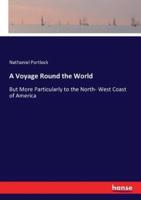 A Voyage Round the World:But More Particularly to the North- West Coast of America