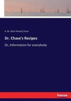 Dr. Chase's Recipes:Or, Information for everybody