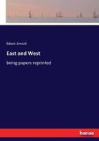 East and West:being papers reprinted