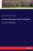 Jan van Doesborgh, Printer at Antwerp:An Essay in Bibliography