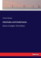 Interludes and Undertones:Music at twilight. Third Edition