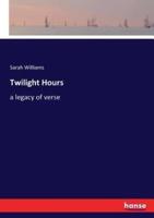 Twilight Hours:a legacy of verse