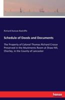 Schedule of Deeds and Documents:The Property of Colonel Thomas Richard Crosse Preserved in the Muniments Room at Shaw Hill, Chorley, in the County of Lancaster