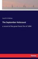 The September Holocaust:a record of the great forest fire of 1894