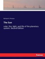 The Sun:ruler, fire, light, and life of the planetary system. Second Edition