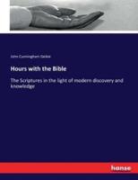 Hours with the Bible:The Scriptures in the light of modern discovery and knowledge