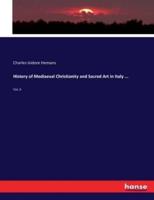 History of Mediaeval Christianity and Sacred Art in Italy ...:Vol. II