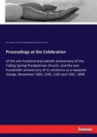 Proceedings at the Celebration:of the one hundred and sixtieth anniversary of the Falling Spring Presbyterian Church, and the one hundredth anniversary of its existence as a separate charge, November 10th, 11th, 12th and 14th, 1894