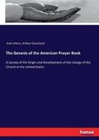 The Genesis of the American Prayer Book :A Survey of the Origin and Development of the Liturgy of the Church in the United States