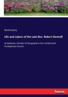 Life and Labors of the Late Rev. Robert Donnell:of Alabama, minister of the gospel in the Cumberland Presbyterian Church