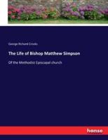 The Life of Bishop Matthew Simpson:Of the Methodist Episcopal church