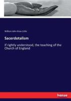 Sacerdotalism:If rightly understood, the teaching of the Church of England