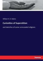 Curiosities of Superstition:and sketches of some unrevealed religions