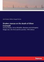Dryden; stanzas on the death of Oliver Cromwell:Astraea Redux. Annus Mirabilis; Absalom and Achitophel; Religio laici; the Hind and the panther. Fifth Edition