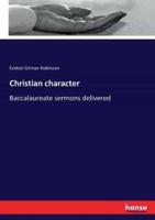 Christian character:Baccalaureate sermons delivered