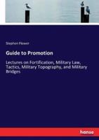 Guide to Promotion:Lectures on Fortification, Military Law, Tactics, Military Topography, and Military Bridges