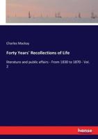 Forty Years' Recollections of Life:literature and public affairs - From 1830 to 1870 - Vol. 2