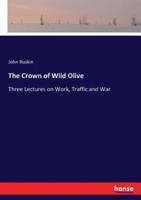 The Crown of Wild Olive :Three Lectures on Work, Traffic and War