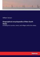 Geographical encyclopaedia of New South Wales:Including the counties, towns, and villages within the colony