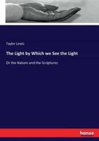 The Light by Which we See the Light:Or the Nature and the Scriptures