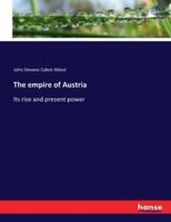 The empire of Austria:Its rise and present power