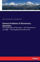 Famous Problems of Elementary Geometry:The Duplication of the Cube -  The Trisection of an Angle -  The Quadrature of the Circle