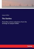 The Danites:And other choice selections from the writings of Joaquin Miller