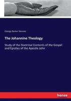 The Johannine Theology :Study of the Doctrinal Contents of the Gospel and Epistles of the Apostle John