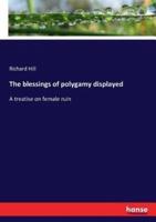 The blessings of polygamy displayed:A treatise on female ruin