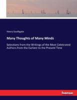 Many Thoughts of Many Minds:Selections from the Writings of the Most Celebrated Authors from the Earliest to the Present Time