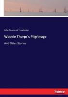 Woodie Thorpe's Pilgrimage:And Other Stories