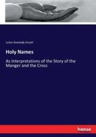 Holy Names:As Interpretations of the Story of the Manger and the Cross