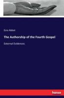 The Authorship of the Fourth Gospel:External Evidences