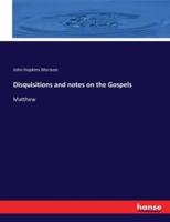 Disquisitions and notes on the Gospels:Matthew