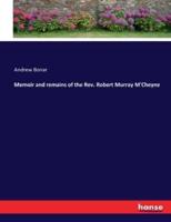 Memoir and remains of the Rev. Robert Murray M'Cheyne