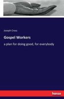 Gospel Workers:a plan for doing good, for everybody