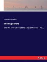 The Huguenots:and the revocation of the Edict of Nantes - Vol. 2