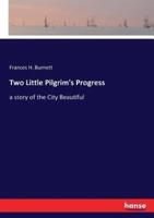 Two Little Pilgrim's Progress:a story of the City Beautiful