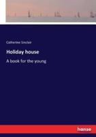 Holiday house:A book for the young