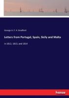 Letters from Portugal, Spain, Sicily and Malta:in 1812, 1813, and 1814