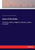 Coins of the Shahs:of Persia, Safavis, Afghans, Edsharis, Zands and ajars