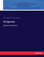 Gli Ugonotti:Opera in Five Acts