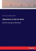 Adventures in the Far West:And life among the Mormons