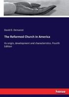 The Reformed Church in America:Its origin, development and characteristics. Fourth Edition