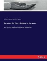 Sermons for Every Sunday in the Year:and for the leading holidays of obligation