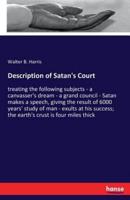 Description of Satan's Court:treating the following subjects - a canvasser's dream - a grand council - Satan makes a speech, giving the result of 6000 years' study of man - exults at his success; the earth's crust is four miles thick